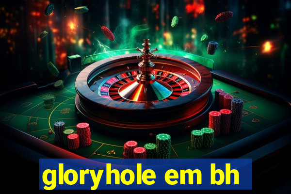 gloryhole em bh